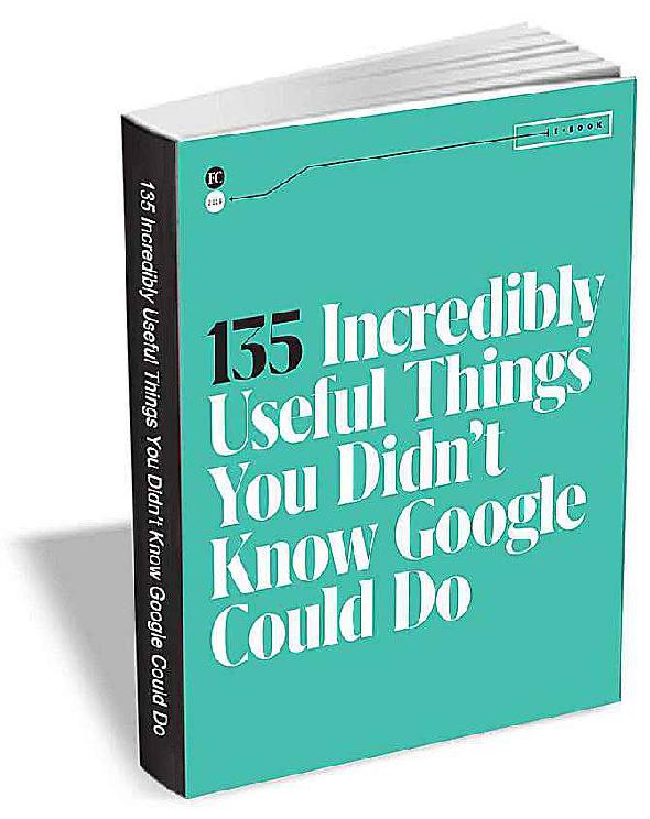135 choses utiles que vous n'avez pas faites't Know Google Could Do (Free Ebook) Google Tips Free Ebook